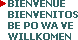 Welcome, Wilkomen, Bienvenue, Bienvenitos, Be Po Wa Ve